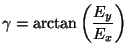 $\displaystyle \gamma = \arctan\left(\frac{E_y}{E_x}\right)$