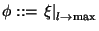 $ \phi ::= \left.\xi\right\vert _{l \rightarrow \max}$