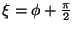 $ \xi = \phi + \frac{\pi}{2}$