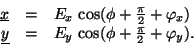 \begin{displaymath}\begin{array}{rcl} \underline{x} &=& E_x\,\cos(\phi + {\texts...
...cos(\phi + {\textstyle \frac{\pi}{2}} + \varphi_y). \end{array}\end{displaymath}