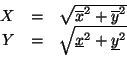 \begin{displaymath}\begin{array}{rcl} X &=& \sqrt{\overline{x}^2+\overline{y}^2}\\  Y &=& \sqrt{\underline{x}^2+\underline{y}^2}\\  \end{array}\end{displaymath}