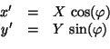 \begin{displaymath}\begin{array}{rcl} x' &=& X\,\cos(\varphi)\\  y' &=& Y\,\sin(\varphi) \end{array}\end{displaymath}